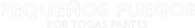 Pequeños Fuegos Por Todas Partes