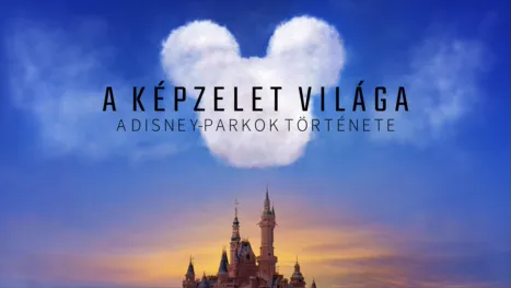 thumbnail - A képzelet világa – A Disney-parkok története