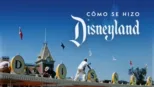 thumbnail - Cómo se hizo Disneyland