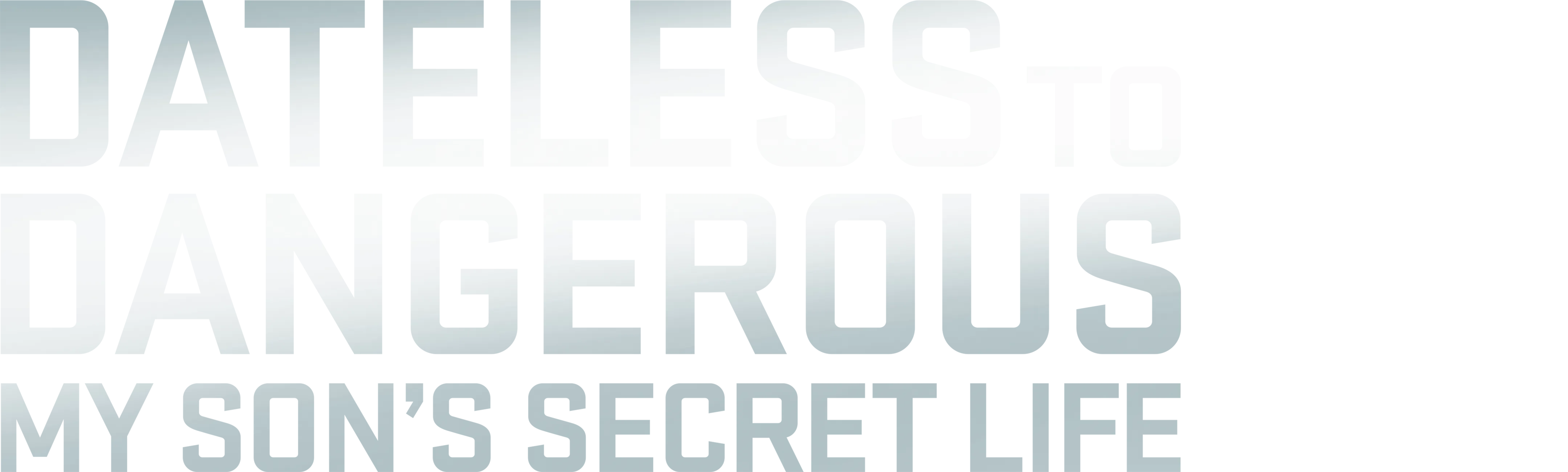 Dateless To Dangerous: My Son's Secret Life