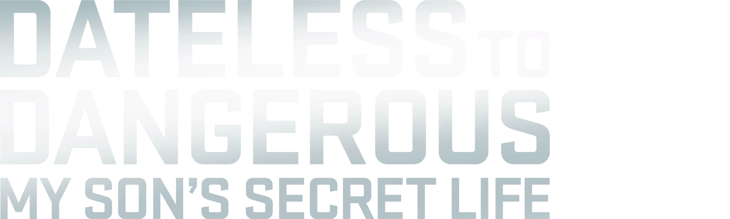 Dateless To Dangerous: My Son's Secret Life