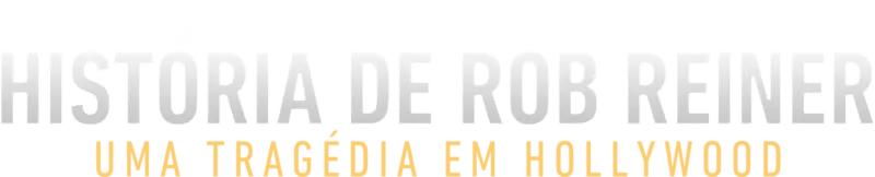 A História de Rob Reiner: Uma Tragédia em Hollywood
