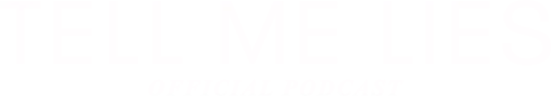 Tell Me Lies Official Podcast