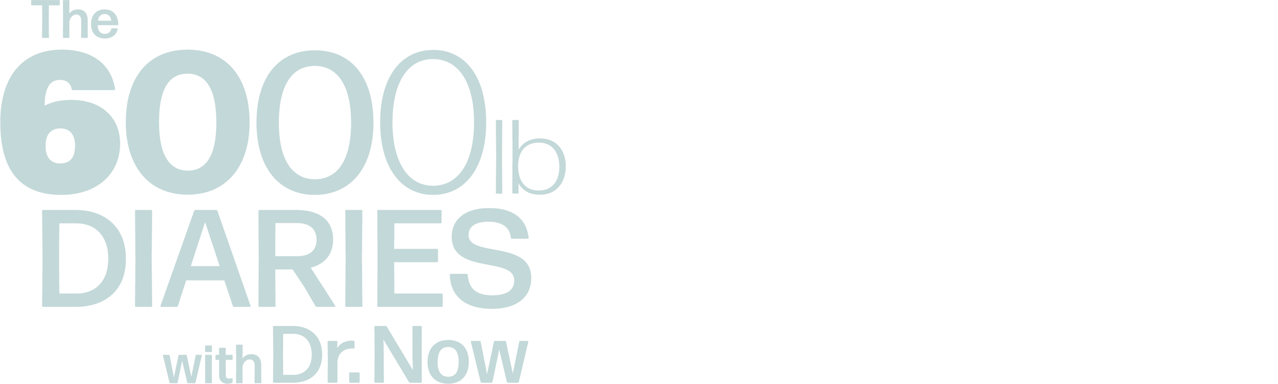 The 6,000 lb Diaries with Dr. Now
