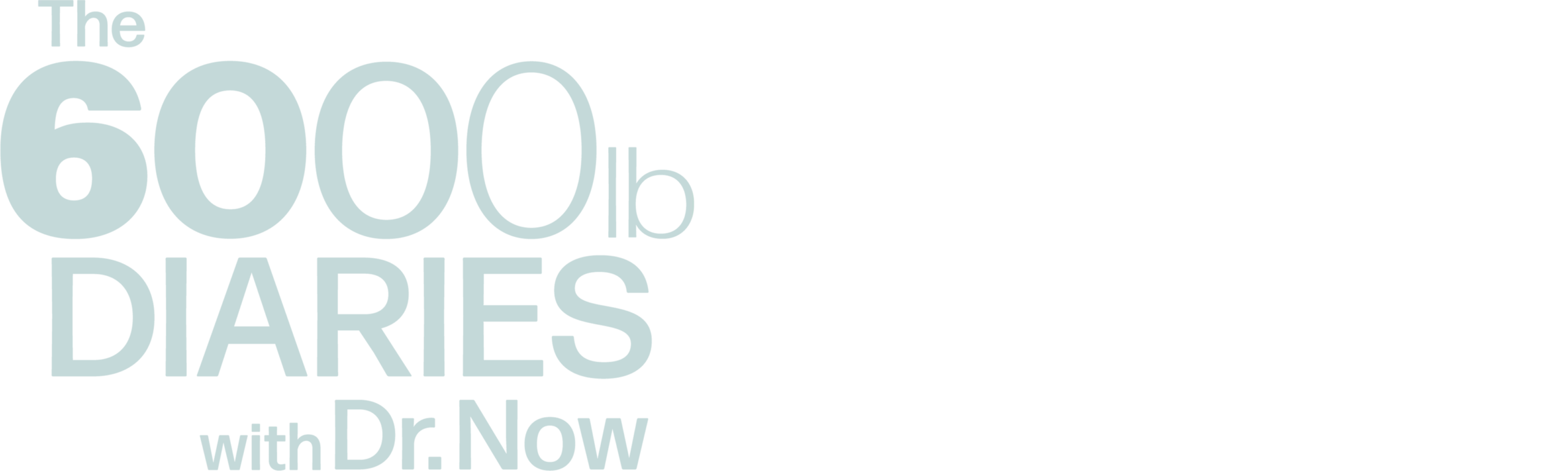 The 6,000 lb Diaries with Dr. Now