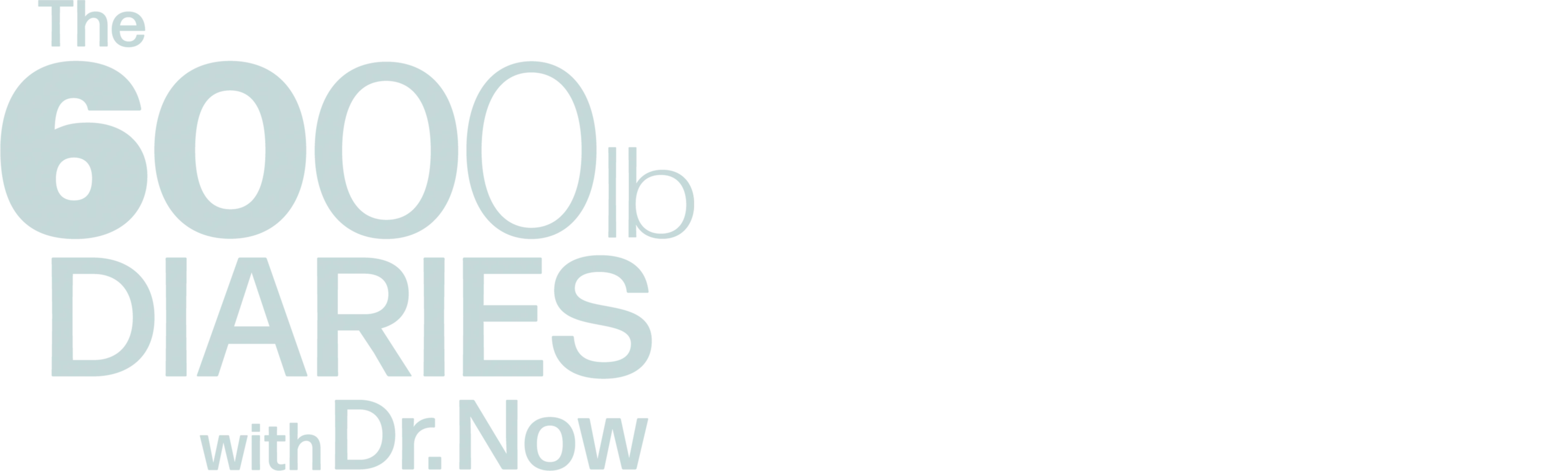 The 6,000 lb Diaries with Dr. Now
