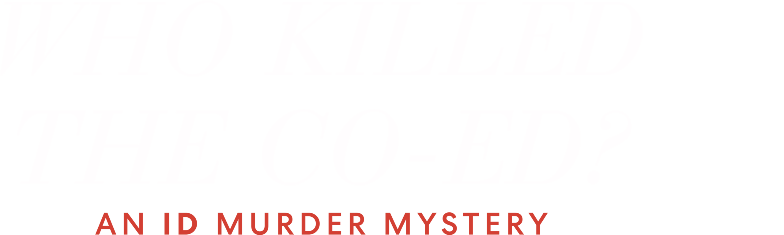 Who Killed the Co-Ed? : An ID Murder Mystery