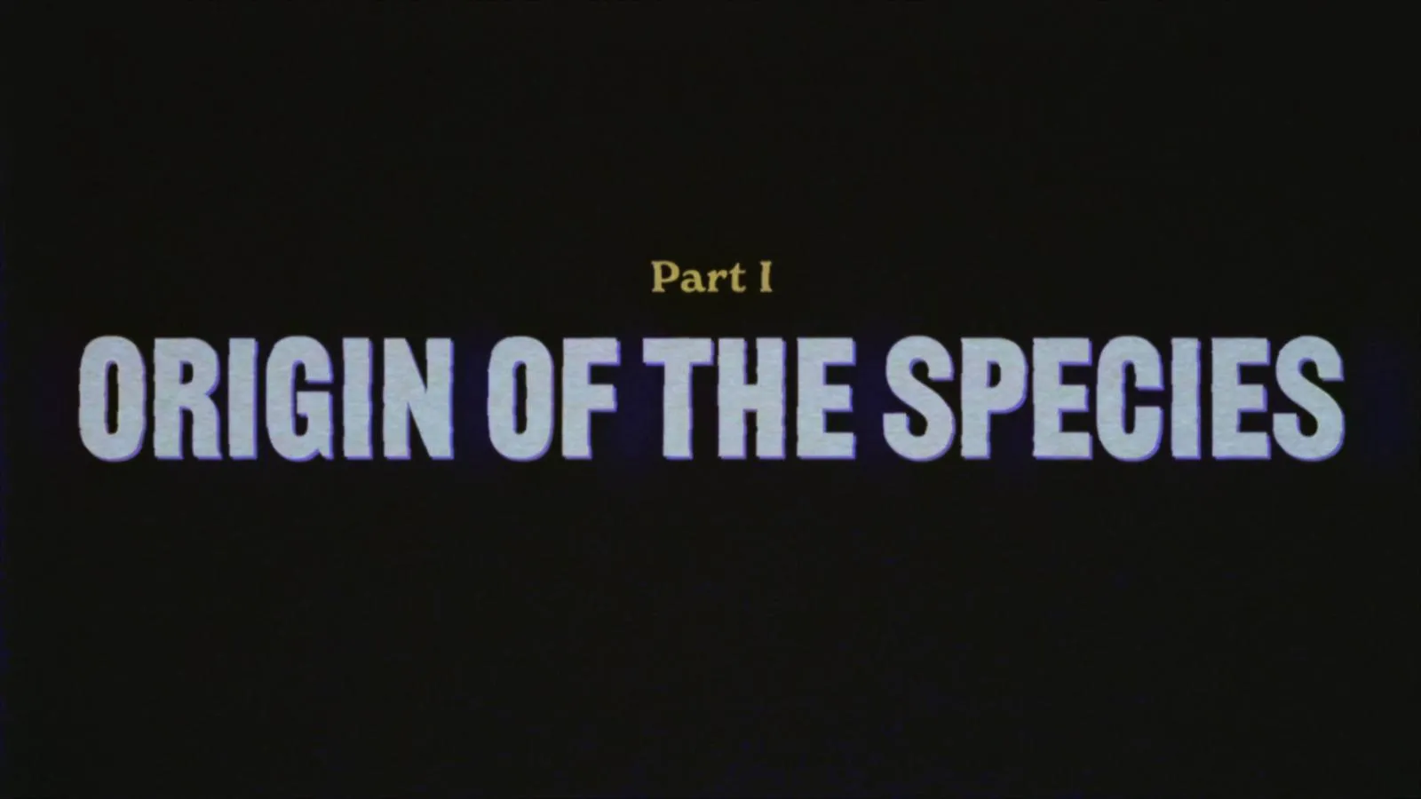 thumbnail - S1:E1 Part 1: Origin of the Species