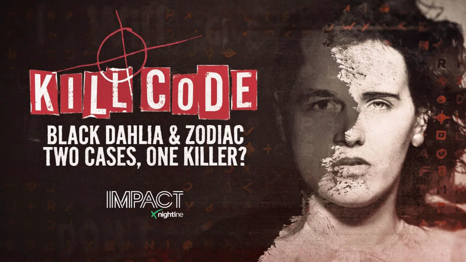 thumbnail - IMPACT x Nightline: Kill Code: Black Dahlia & Zodiac - Two Cases, One Killer?