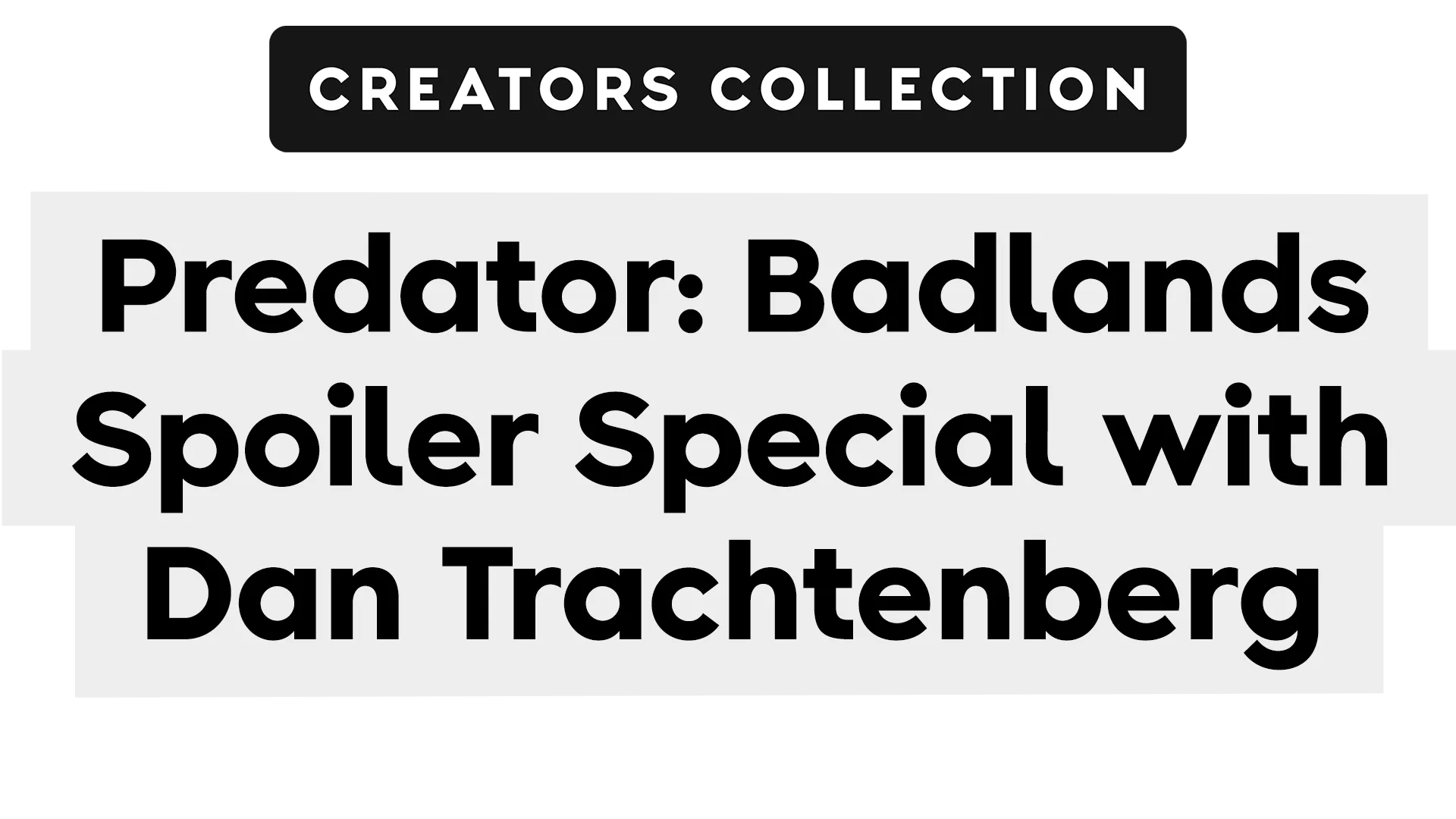 Predator: Badlands Spoiler Special with Dan Trachtenberg | Josh Horowitz | Creators Collection