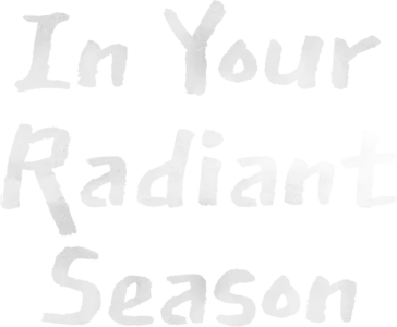 In Your Radiant Season