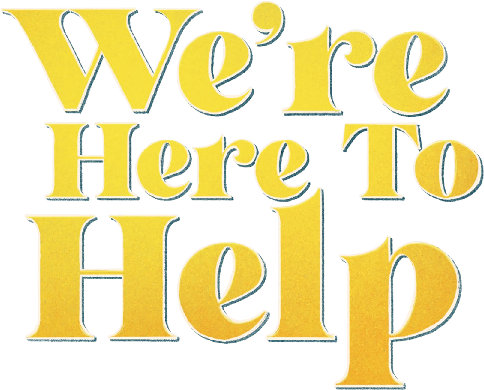 We're Here to Help