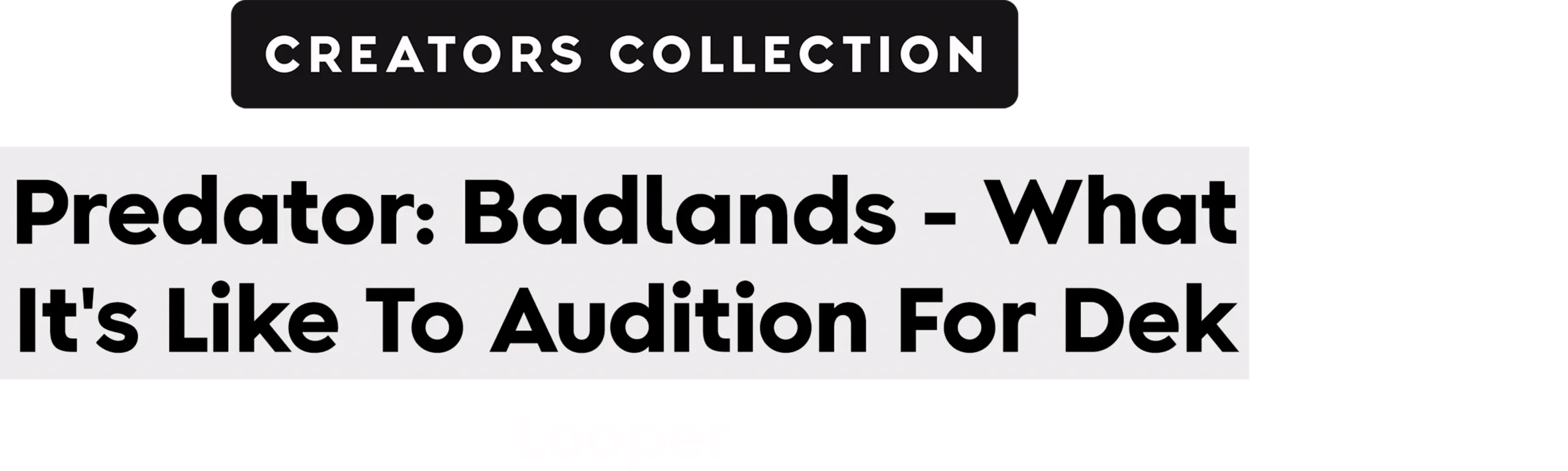 Predator: Badlands - What It's Like To Audition For Dek | Looper | Creators Collection