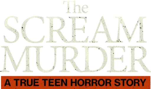 The Scream Murder: A True Teen Horror Story