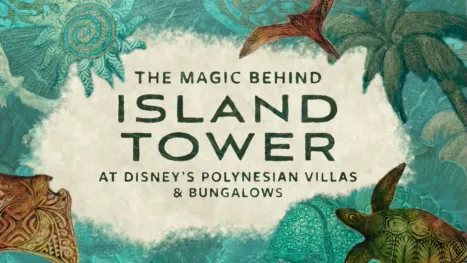 thumbnail - The Magic Behind Island Tower at Disney's Polynesian Villas & Bungalows