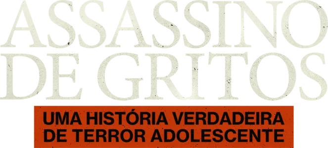 Assassino de Gritos: Uma História Verdadeira de Terror Adolescente