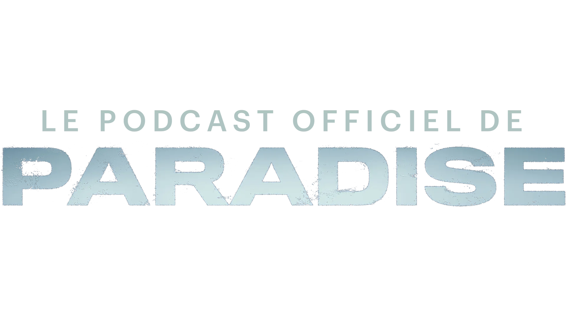 Le podcast officiel de Paradise