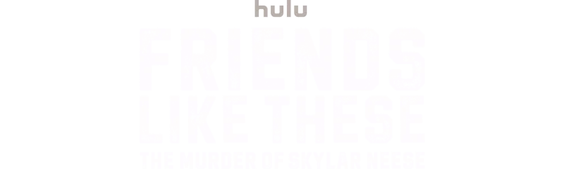Friends Like These: The Murder of Skylar Neese