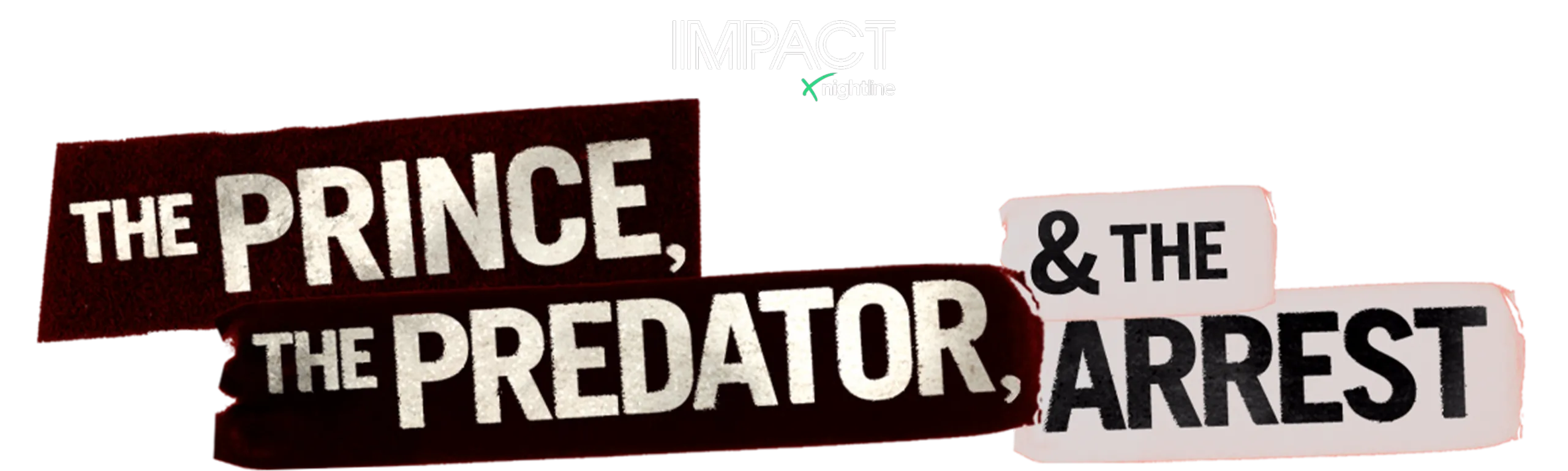 IMPACT x Nightline: The Prince, The Predator & The Arrest
