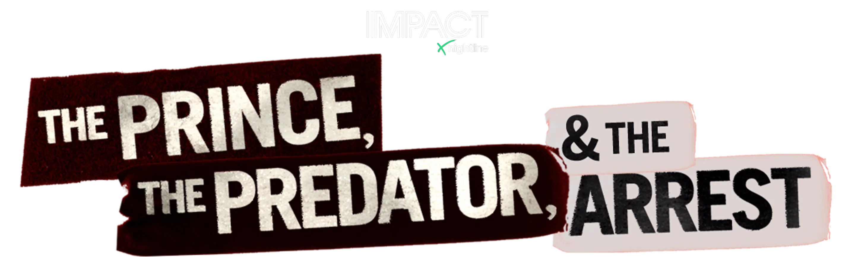 ⁦IMPACT x Nightline: The Prince, The Predator & The Arrest⁩