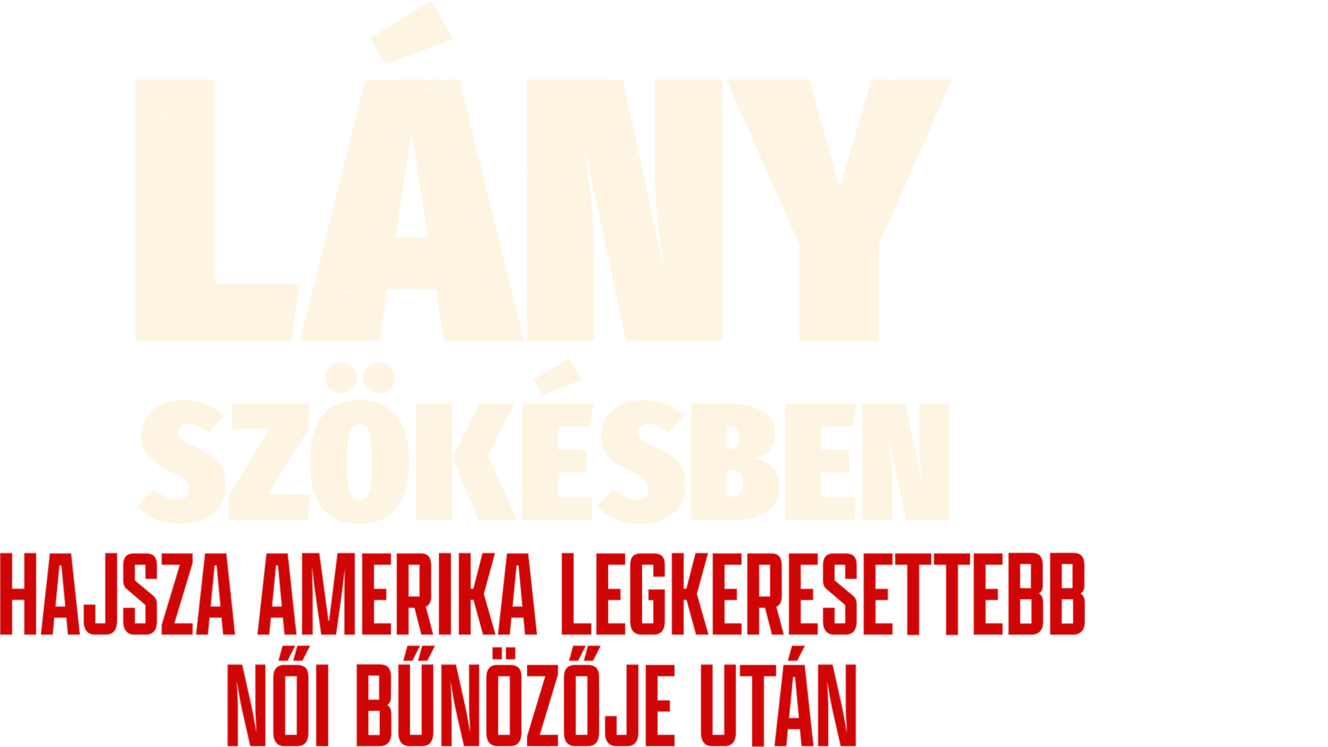 Lány szökésben: Hajsza Amerika legkeresettebb női bűnözője után
