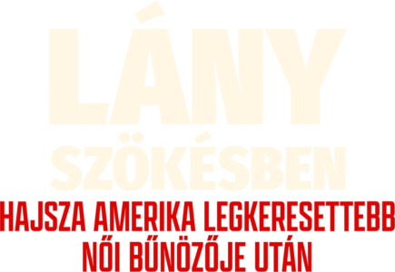 Lány szökésben: Hajsza Amerika legkeresettebb női bűnözője után