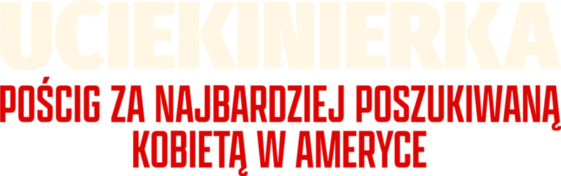 Uciekinierka: Pościg za najbardziej poszukiwaną kobietą w Ameryce
