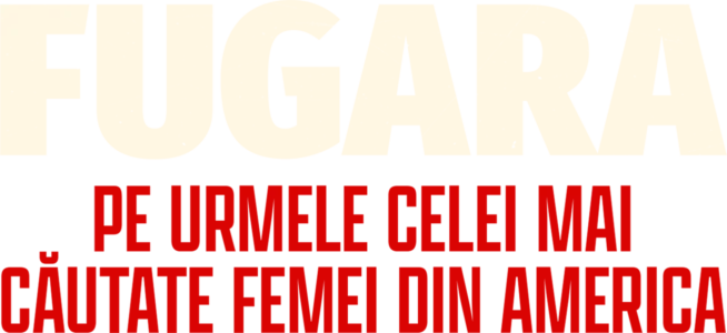 Fugara: Pe urmele celei mai căutate femei din America