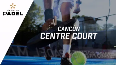 Premier Padel: Cancún - Centre Court (Octavos de Final)