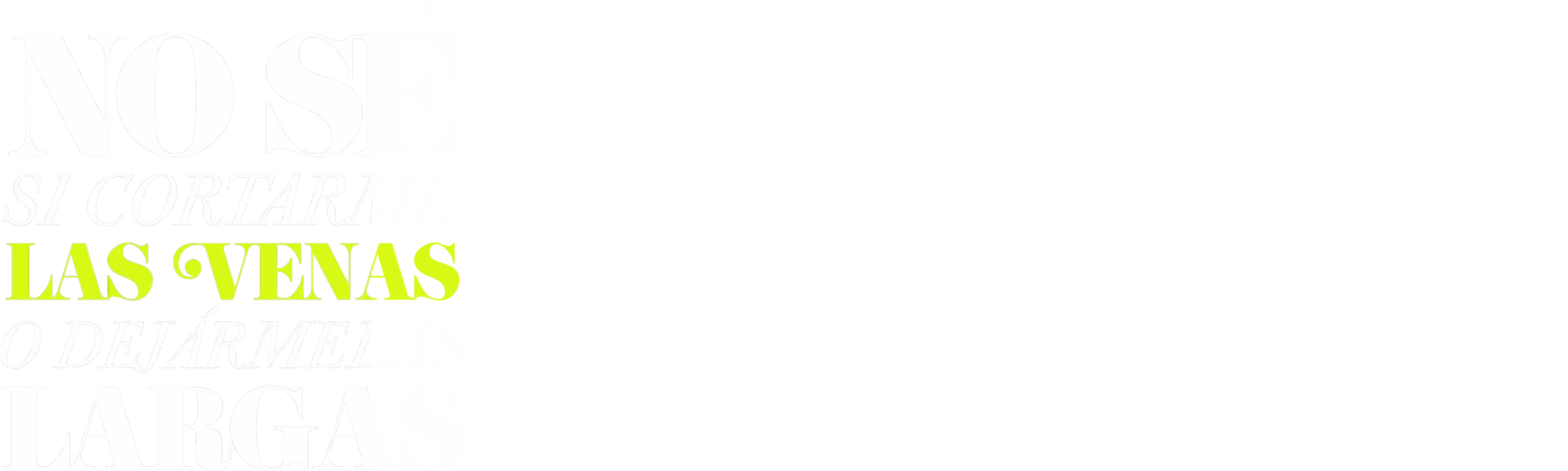 No Sé Si Cortarme las Venas o Dejármelas Largas