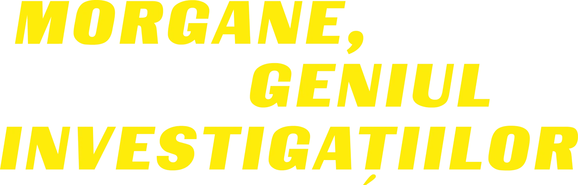 Morgane, geniul investigațiilor
