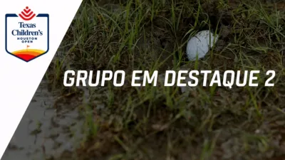 thumbnail - Texas Children's Houston Open: Featured Group 2 (Primeira Rodada)