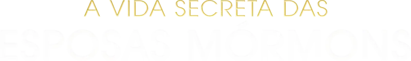 A Vida Secreta das Esposas Mórmons