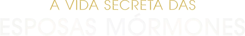 A Vida Secreta das Esposas Mórmones