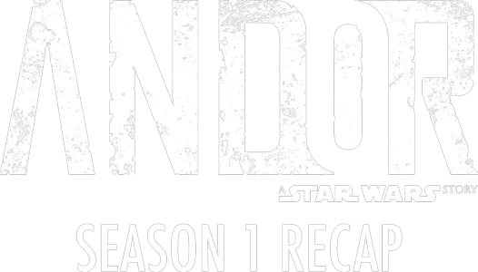Andor Season 1 Recap
