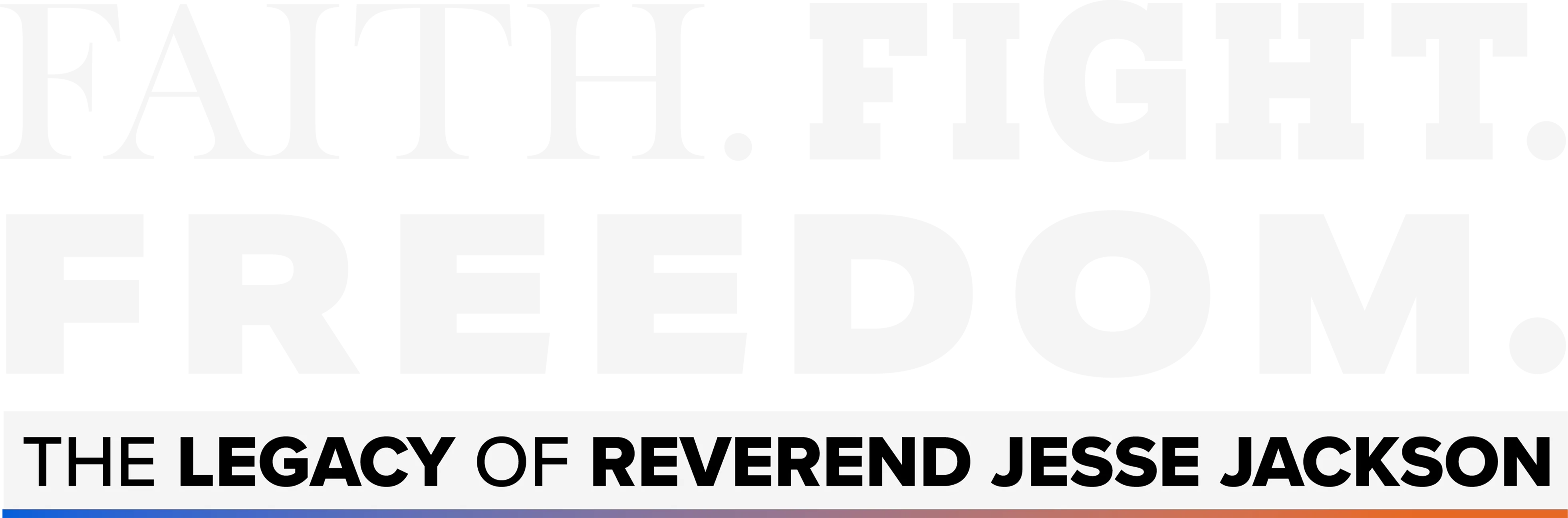 Faith. Fight. Freedom. The Legacy of Reverend Jesse Jackson