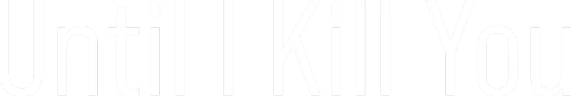 Until I Kill You