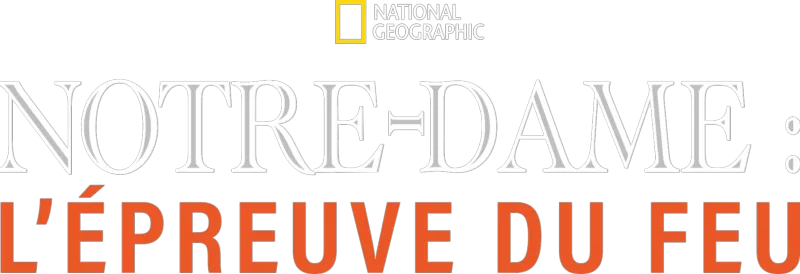 Notre-Dame: L’épreuve du feu