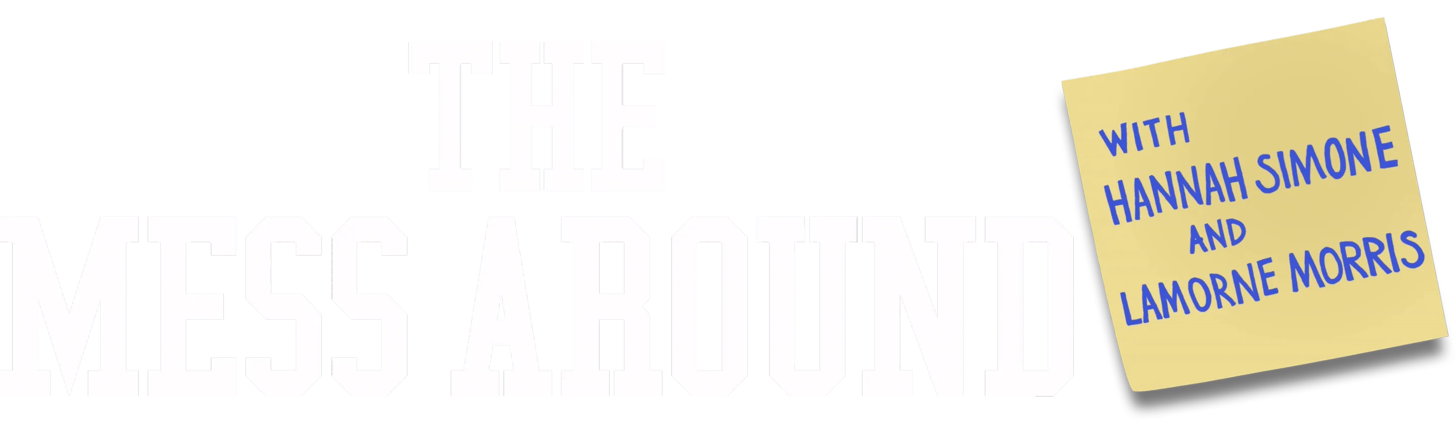 The Mess Around with Hannah and Lamorne (a New Girl Podcast)