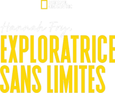 Hannah Fry, Exploratrice sans limites