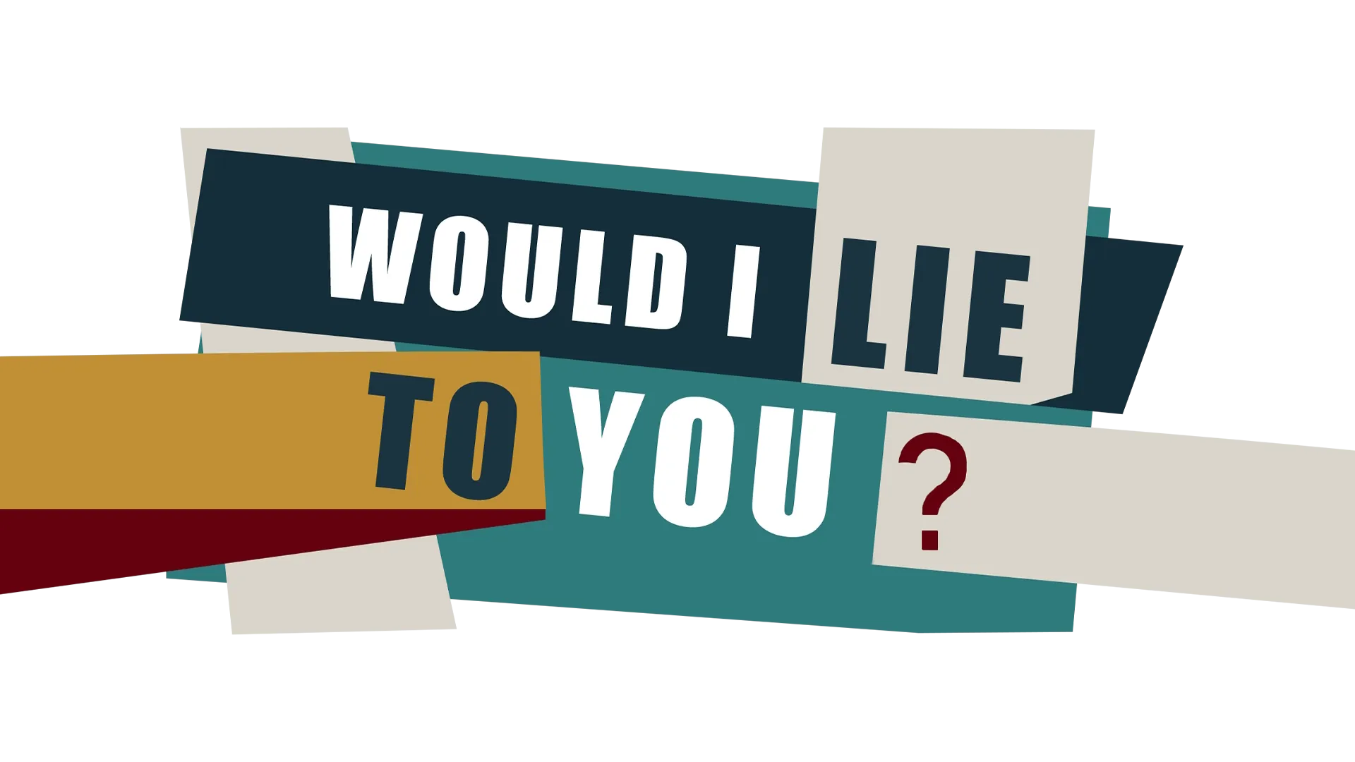 Would I Lie To You