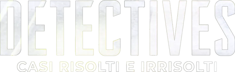 Detectives - Casi risolti e irrisolti