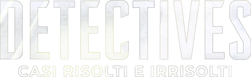 Detectives - Casi risolti e irrisolti