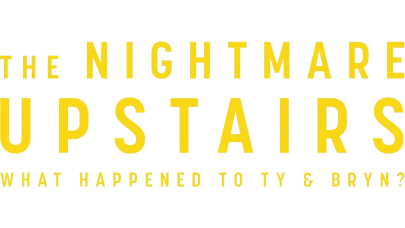 The Nightmare Upstairs: What Happened to Ty and Bryn?