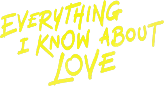 Everything I Know About Love