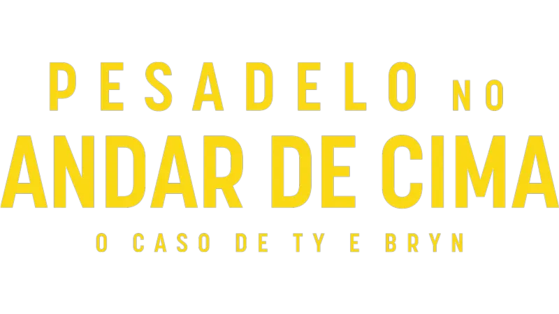 Pesadelo no Andar de Cima: O Caso de Ty e Bryn