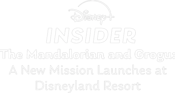 Disney+ Insider: The Mandalorian and Grogu — A New Mission Launches at Disneyland Resort