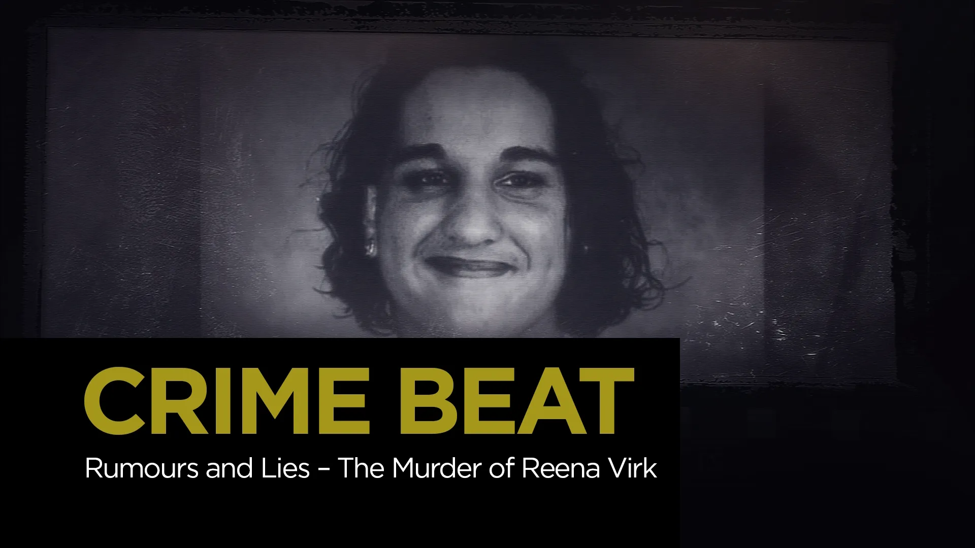 thumbnail - S7:E5 Rumours and Lies - The Murder of Reena Virk