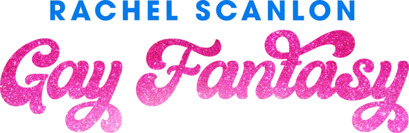 Rachel Scanlon: Gay Fantasy