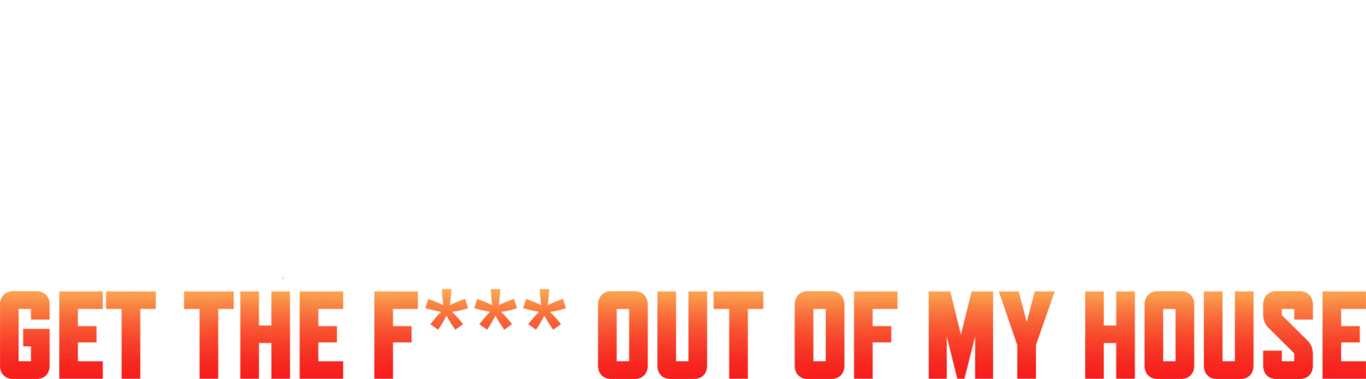 Squatters: Get the F*** Out of My House